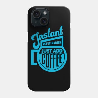 Instant veterinarian just add coffee Phone Case