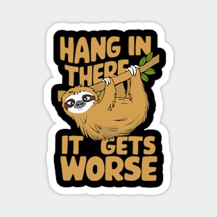 Hang In There It Gets Worse. Sloth Magnet