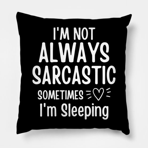 I'm Not Always Sarcastic Sometimes I'm Sleeping Pillow by Hinokart