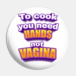 To cook you need HANDS Pin