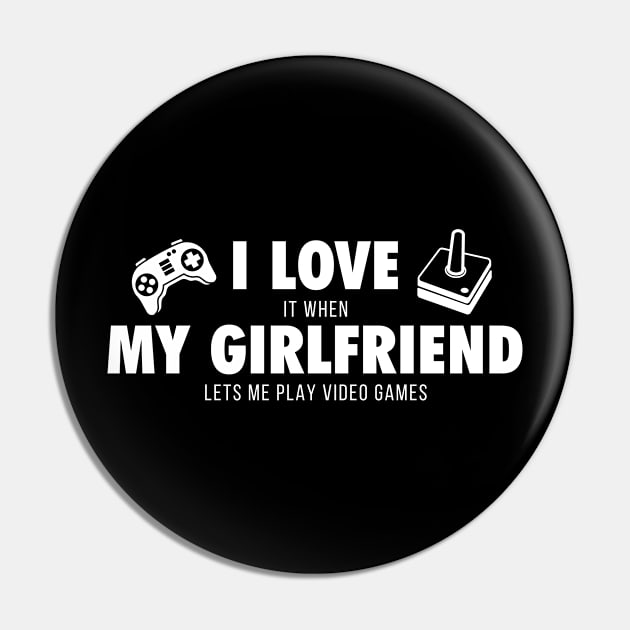 I Love My Girlfriend Lets Me Play Video Games' - Video Game - Pin