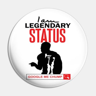 I Am Legendary Status. Google Me Chump Pin