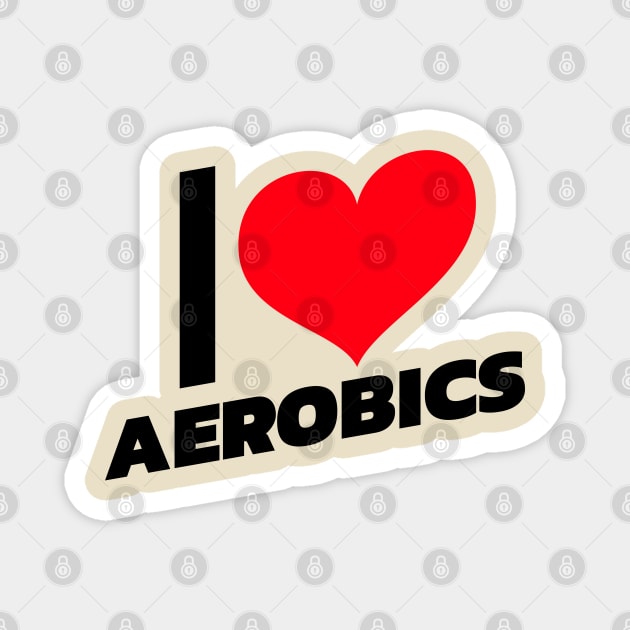 I love Aerobics Magnet by Sanworld