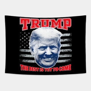 The Best Is Yet To Come Trump Shirt Trump 2021 Tapestry