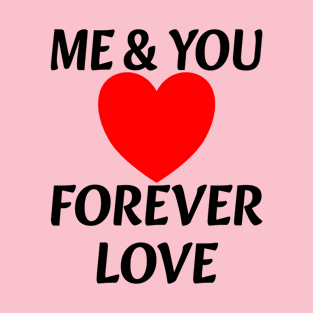 YOU & ME Forever Love and Valentines Day black Quotes date Couples Anniversary Together Dating Saying Cute T-Shirt