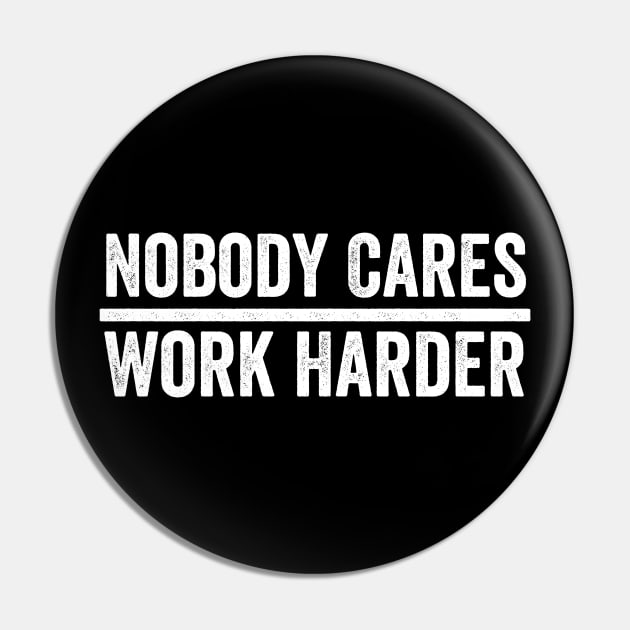 Nobody Cares Work Harder Pin by Sarjonello
