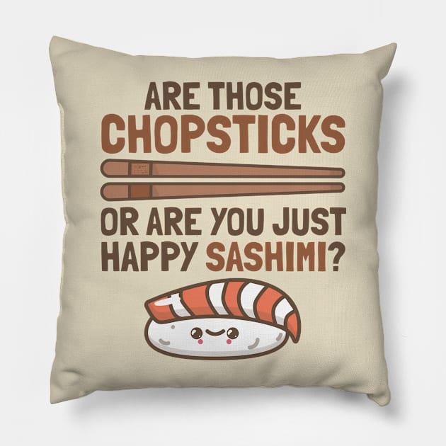 Chopsticks Happy Sashimi Sushi Asian Japanese Cute Food Puns Pillow by porcodiseno