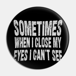 sometimes when i close my eyes i can't see Pin