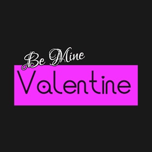 Be Mine Valentine T-Shirt