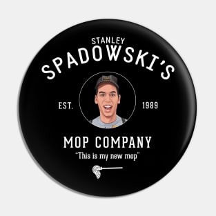 Stanley Spadowski's Mop Company - "This is my new mop" Pin