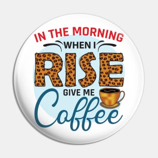 In The Morning when I Rise Give Me Coffee Pin