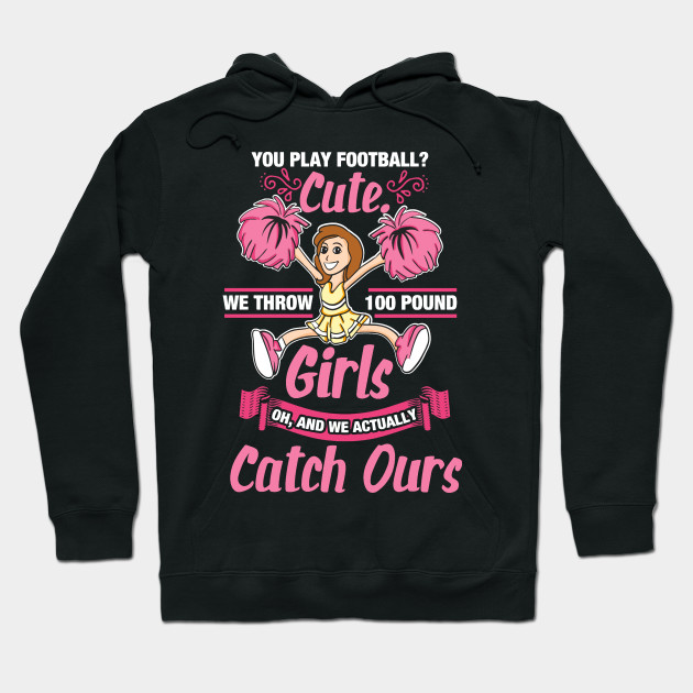 Funny Cheerleader Gifts You Play Football Cute We Throw 100