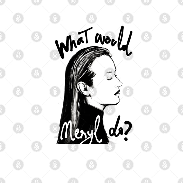 What Would Meryl Do? by LauraGomez