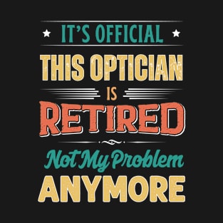 Optician Retirement Funny Retired Not My Problem Anymore T-Shirt