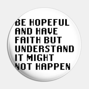 Be Hopeful And Have Faith But Understand It Might Not Happen Pin