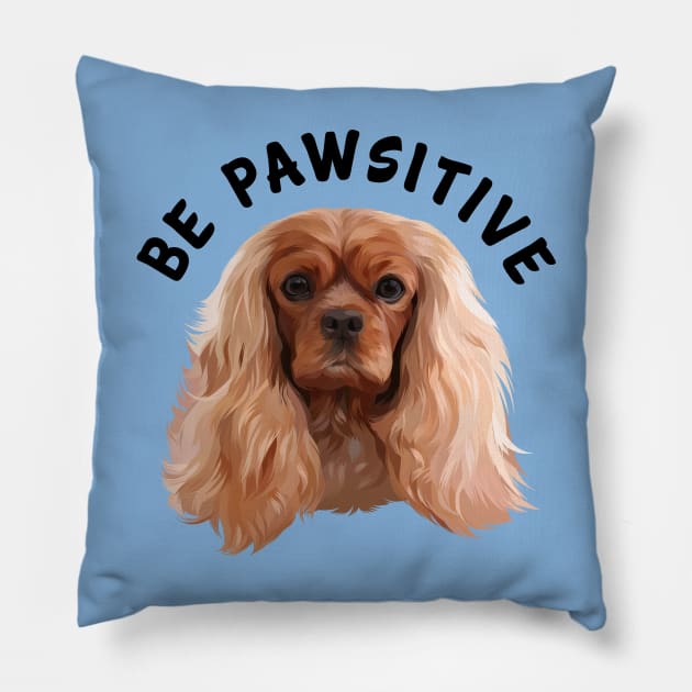 Be Pawsitive Ruby Cavalier King Charles Spaniel Pillow by Cavalier Gifts