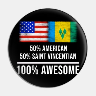 50% American 50% Saint Vincentian 100% Awesome - Gift for Saint Vincentian Heritage From St Vincent And The Grenadines Pin