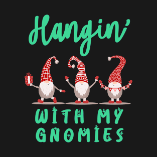 Hangin with My Gnomies, Christmas Gnomes T-Shirt