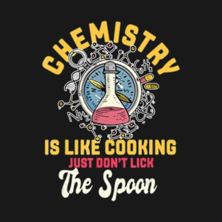 Chemistry Is Like Cooking Chemist Science Nerd T-Shirt