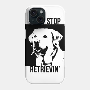 Don't Stop Retrieving Funny Golden Retriever Owner Phone Case