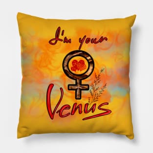 I`m your Venus gift Pillow