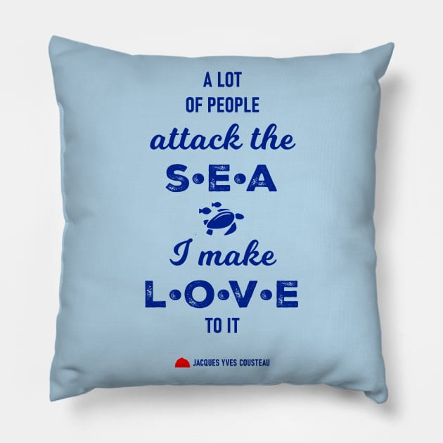 A lot of people attack the sea, I make love to it - RV Calypso, Jacques Yves Cousteau Pillow by GreekTavern