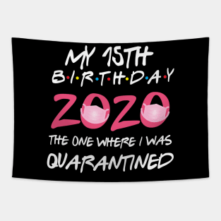 15th birthday 2020 the one where i was quarantined  funny bday gift Tapestry