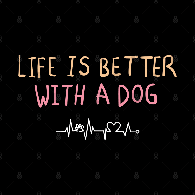 life is better with a dog by Pawfect Designz