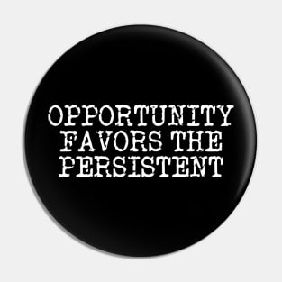 Opportunity Favors The Persistent Pin