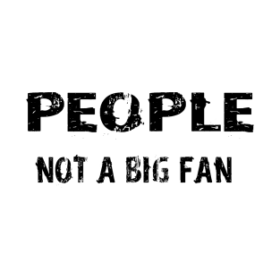 People not a big fan T-Shirt