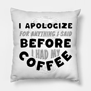 Coffee Wisdom: I Apologize for Anything I said Pre-Caffeine Pillow