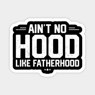 Ain't No Hood Like Fatherhood Magnet