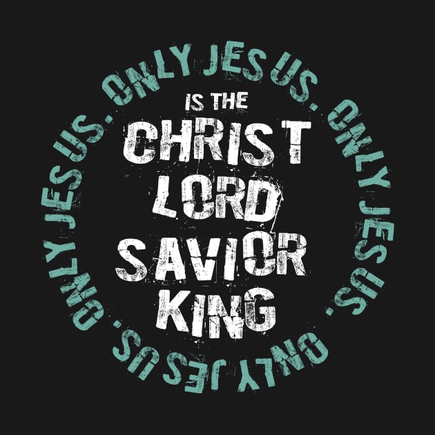 Only Jesus. Christ.Lord.Savior.King by GreatIAM.me