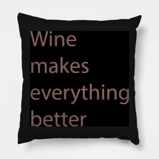 Wine Makes Everything Better Pillow