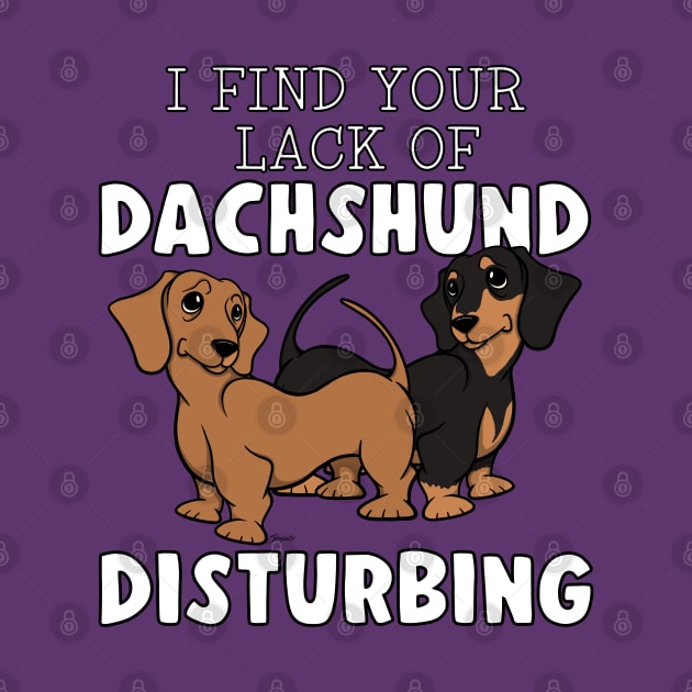 Funny I FIND YOUR LACK OF DACHSHUND DISTURBING 2 Doxie Dog by ScottyGaaDo