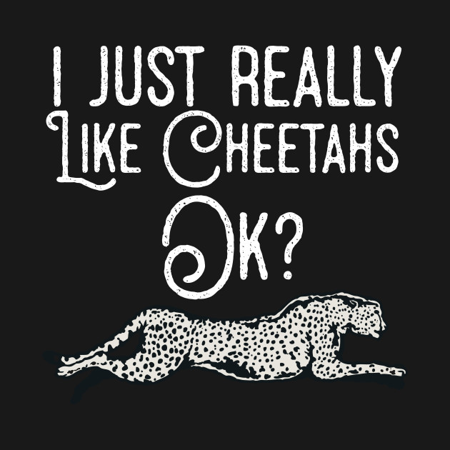 Disover I Just Really Like Cheetahs Ok ? - Cheetah - T-Shirt