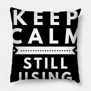 Keep Calm, Still Using iPhone 5 Pillow