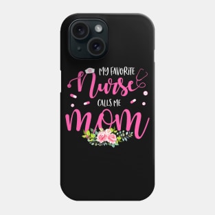 My Favorite Nurse Calls Me Mom Phone Case