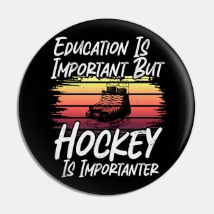 Funny Education Is Important But Hockey Is Importanter Pin