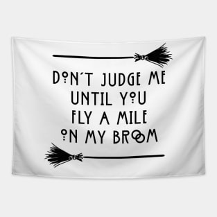 Don't Judge Until You Fly A Mile On My Broom Funny Witchy Halloween Tapestry