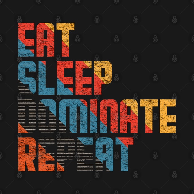 Eat sleep dominate repeat #3 by archila