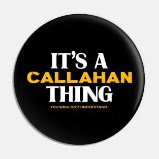 It's a Callahan Thing You Wouldn't Understand Pin