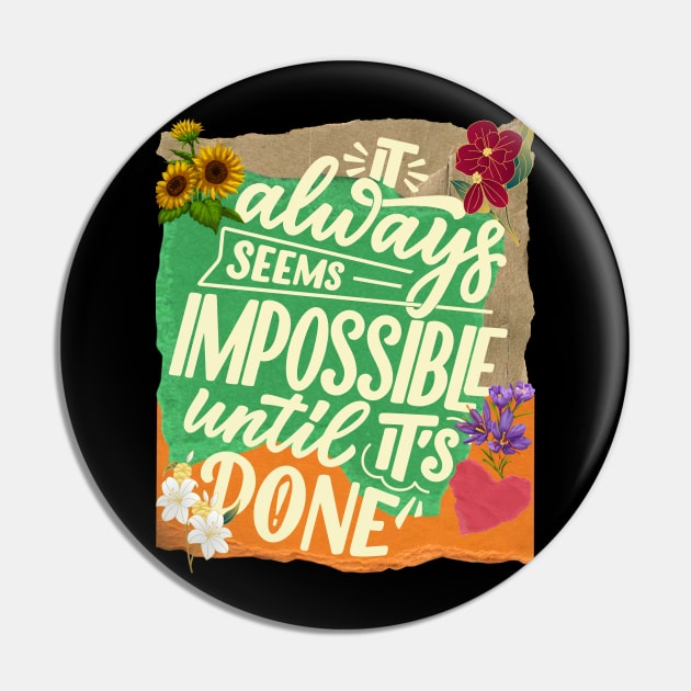 It always seems impossible until it's done. - Motivational Quotes Pin by teetone