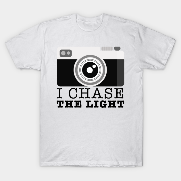 Discover I chase the Light Gift for a Camera Lover - I Chase The Light - T-Shirt