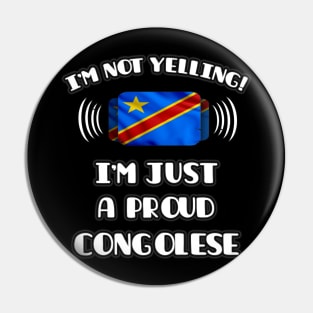 I'm Not Yelling I'm A Proud Congolese - Gift for Congolese With Roots From Democratic Republic Of Congo Pin