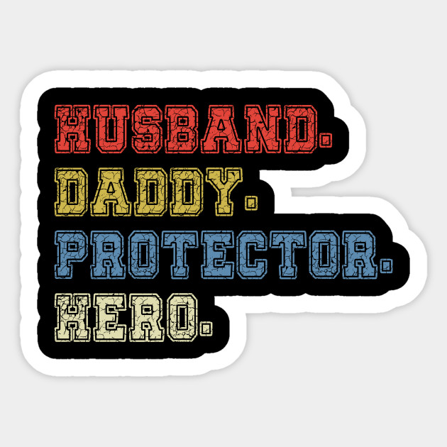 Husband Daddy Protector Hero Fathers Day Gift Ideas Husband Dad Protector Hero Sticker Teepublic