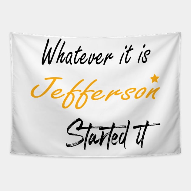 burr shot first alexander hamilton - Whatever It Is Jefferson Started It Tapestry by BeCreative