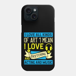 I love all kinds of art. I mean, I love sketching and acting and music Phone Case