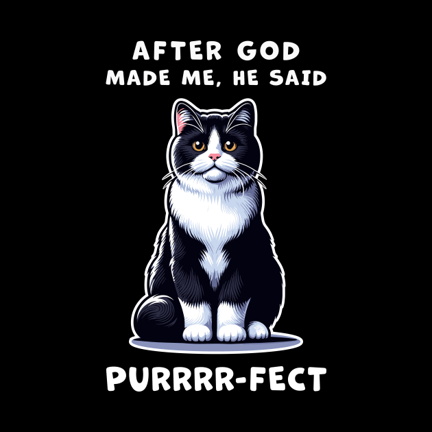 Tuxedo cat funny graphic t-shirt of cat saying "After God made me, he said Purrrr-fect." by Cat In Orbit ®