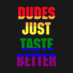 LGBT Dudes Just Taste Better T-Shirt